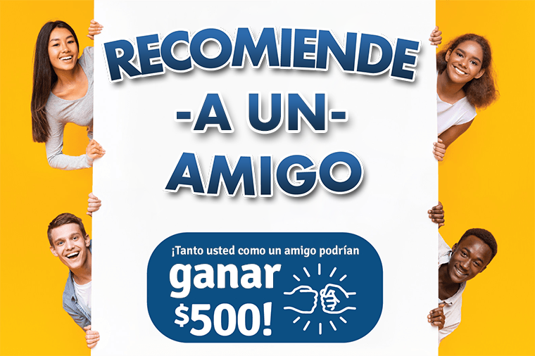 Recomiende a un amigo. Tanto usted como un amigo podrían ganar $500